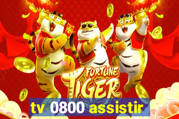 tv 0800 assistir